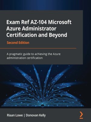 cover image of Exam Ref AZ-104 Microsoft Azure Administrator Certification and Beyond